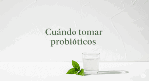 ¿Cuándo y Cómo Tomar Probióticos? Tu&hellip;