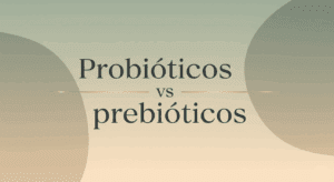 Probióticos vs. Prebióticos: Entendiendo la Diferencia